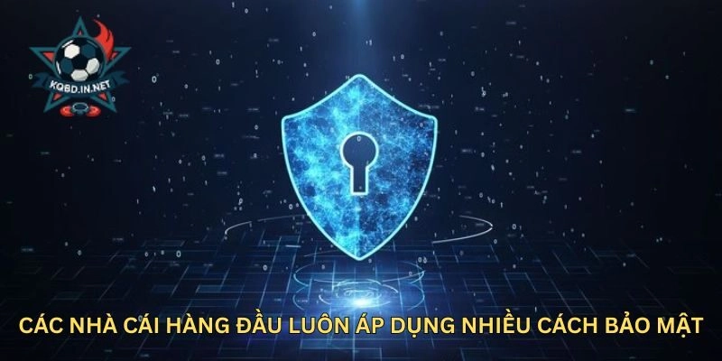 Các nhà cái hàng đầu luôn áp dụng nhiều cách bảo mật